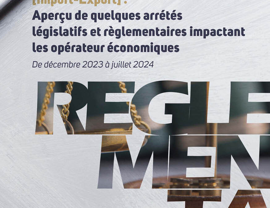 Aperçu de quelques arrêtés législatifs et règlementaires impactant les opérateurs économiques