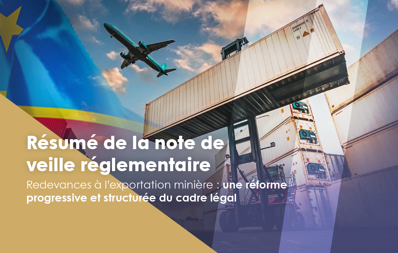 Redevances à l&rsquo;exportation minière : une réforme progressive et structurée du cadre légal